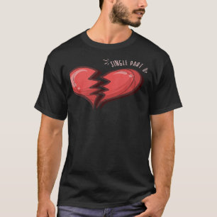 Single Part Of Two Broken Heart T-Shirt