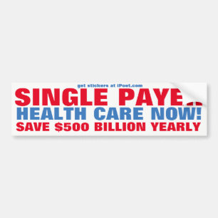 SINGLE PAYER HEALTH CARE NOW! BUMPER STICKER