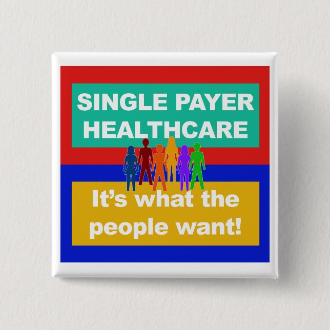 Single Payer Healthcare—It's What the People Want 15 Cm Square Badge (Front)
