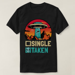 Single Taken Abducted by Aliens Funny UFO Design T-Shirt
