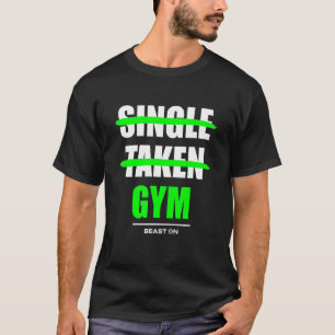 Single Taken at the Gym Bodybuilding Gains Fitness T-Shirt
