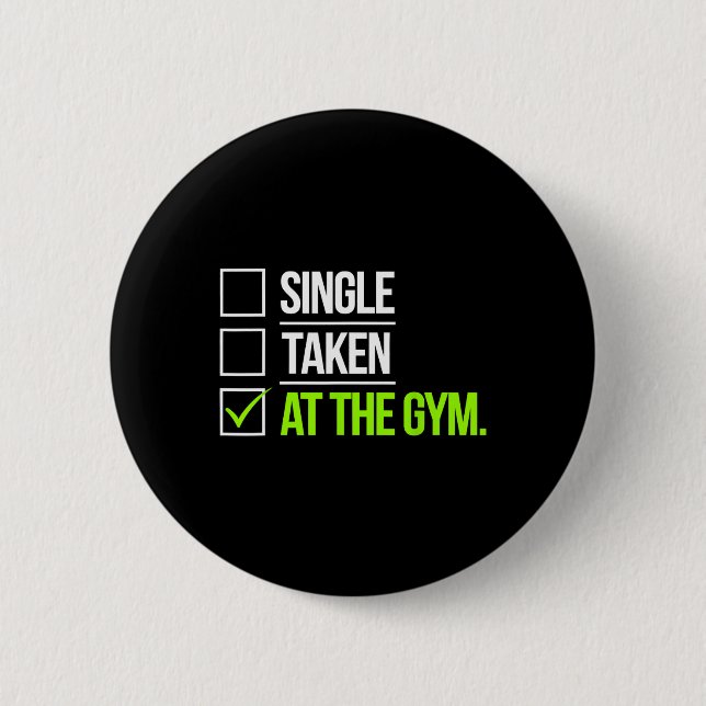 Single Taken At The Gym Funny Workout Fitness Humo 6 Cm Round Badge (Front)