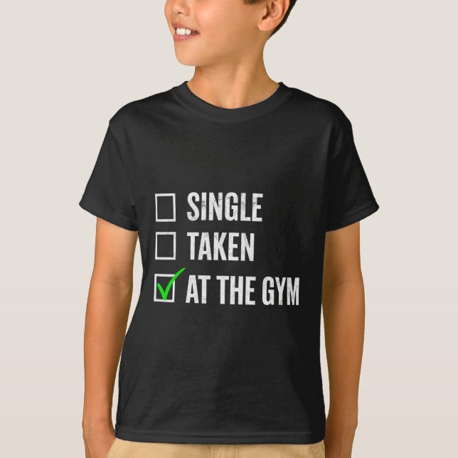 Single Taken At The Gym Funny Workout Fitness Humo T-Shirt (Front)