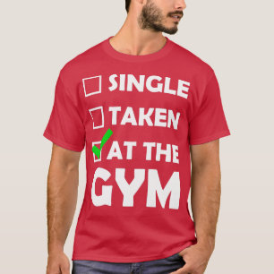 Single Taken At The Gym T-Shirt