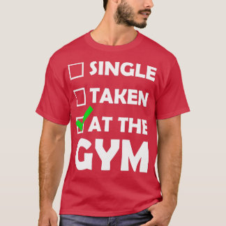 Single Taken At The Gym T-Shirt