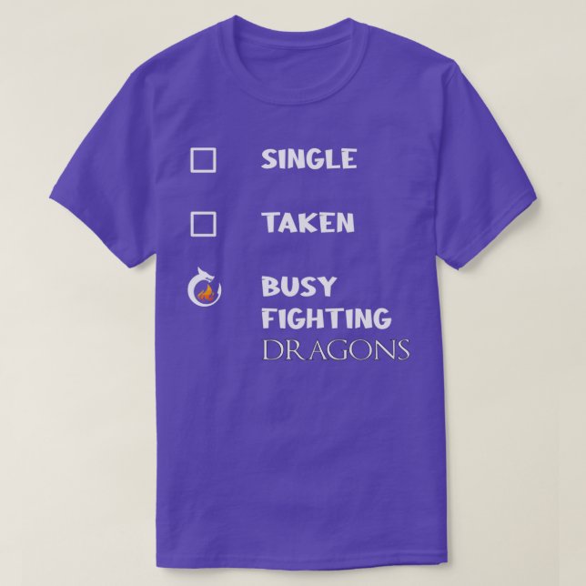Single Taken Busy Fighting Dragons T-Shirt (Design Front)