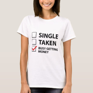 Single Taken Busy Getting Money T-Shirt