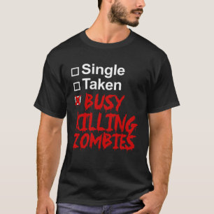 Single Taken Busy Killing Zombies Halloween T-Shirt