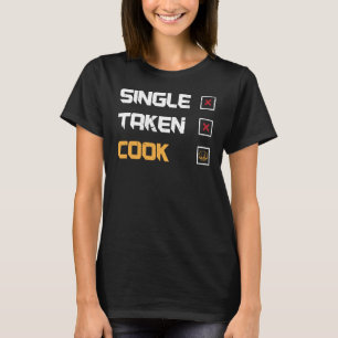 Single taken cook for chef cooks & cooking T-Shirt