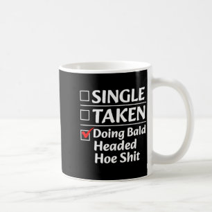 Single Taken Doing Bald Headed Cute Ss Cute Ss Fun Coffee Mug