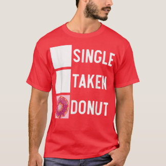 Single Taken Donut Doughnut Pastries Baking Foodie T-Shirt