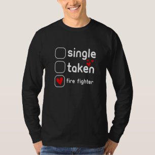 Single Taken Fire Fighter Funny Cute Valentines Da T-Shirt