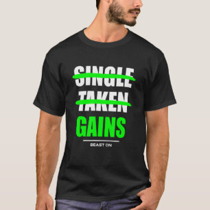 Single Taken Gains Bodybuilding Gainz Gym Fitness  T-Shirt