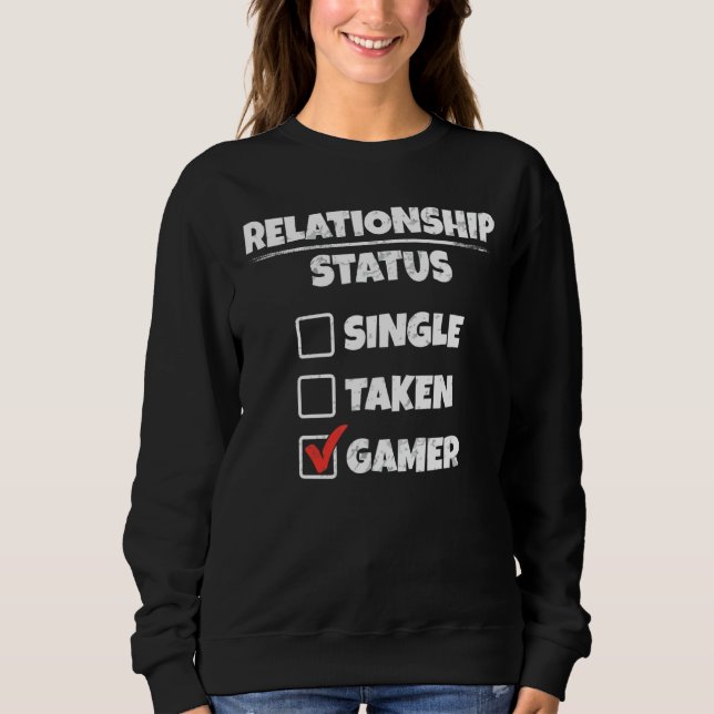 Single Taken Gamer Funny Relationship Status Sweatshirt (Front)