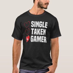 Single Taken Gamer Funny Valentines Day Gaming For T-Shirt