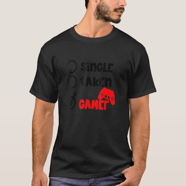 Single Taken Gamer Happy Valentine's Day Apparel f T-Shirt (Front)