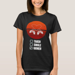 Single Taken Gamer Relationship  Valentine's Day f T-Shirt