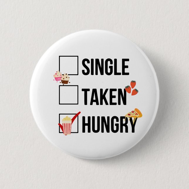 Single Taken Hungry funny quote 6 Cm Round Badge (Front)