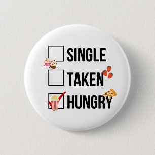 Single Taken Hungry funny quote 6 Cm Round Badge