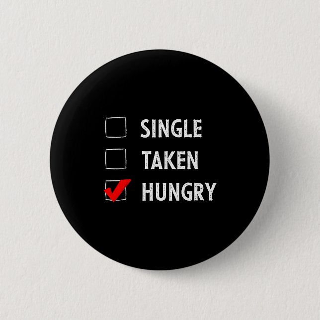 Single Taken Hungry Funny Valentines Day  6 Cm Round Badge (Front)