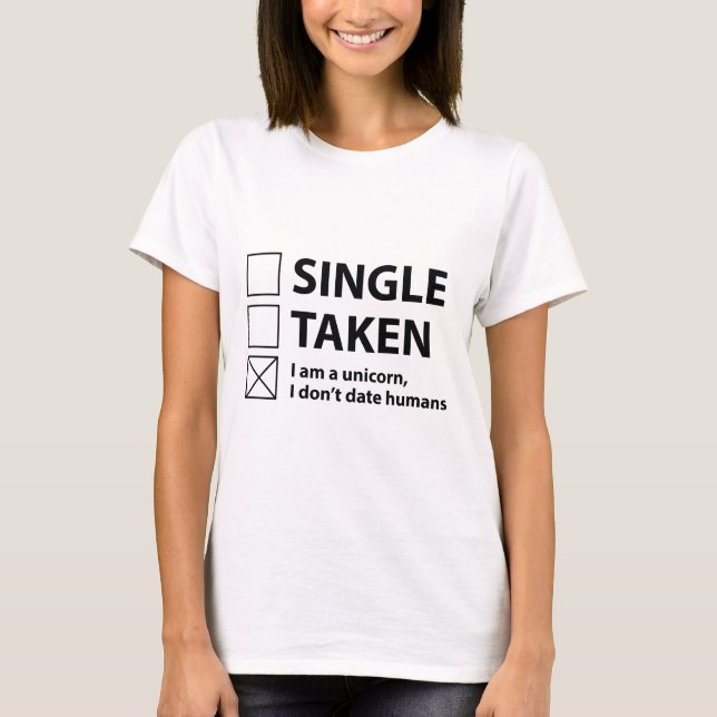 Single Taken I Am A Unicorn T-Shirt (Front)