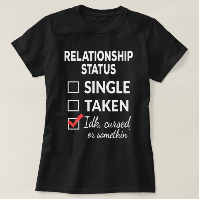 Single Taken idk cursed or something Single  T-Shirt (Design Front)
