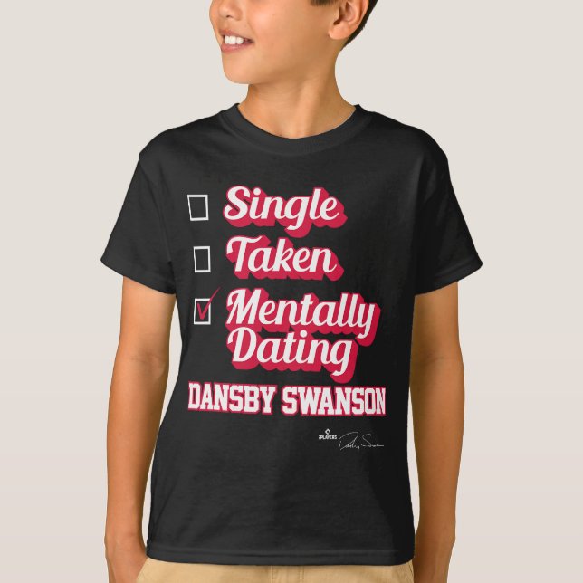 Single Taken Mentally Dating Dansby Swanson T-Shirt (Front)