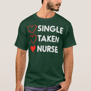 Single Taken Nurse Cute Valentines Day Nursing RN T-Shirt