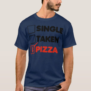 Single Taken Pizza Italian Food Lover Eating Pizza T-Shirt