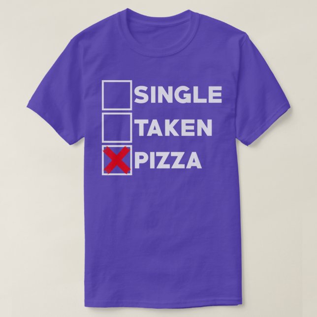 Single Taken Pizza Italian Food Lover Eating Pizza T-Shirt (Design Front)