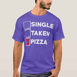 Single Taken Pizza Italian Food Lover Eating Pizza T-Shirt