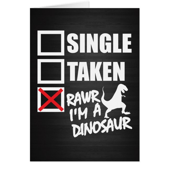 Single. Taken. RAWR I'm A Dinosaur (Front)