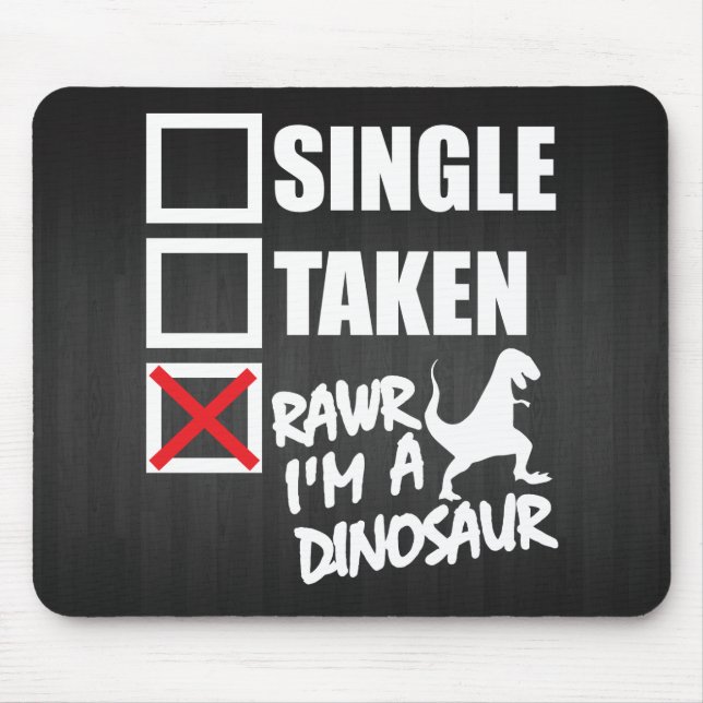 Single. Taken. RAWR I'm A Dinosaur Mouse Mat (Front)