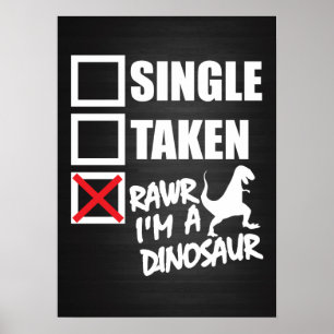 Single. Taken. RAWR I'm A Dinosaur Poster