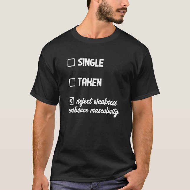 Single Taken Reject Modernity Embrace Masculinity T-Shirt (Front)