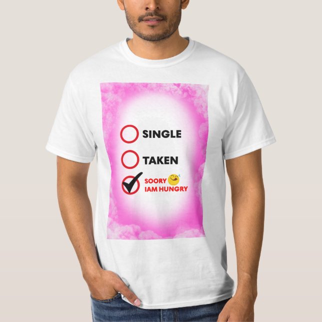 Single Taken Soory Iam Hungry T-Shirt (Front)