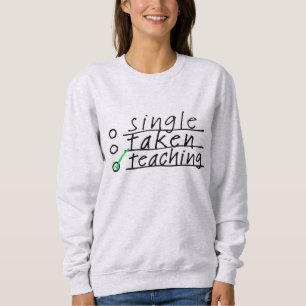 Single Taken Teaching Funny Sweatshirt
