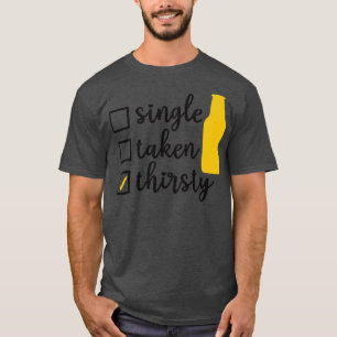 Single Taken Thirsty 1 T-Shirt