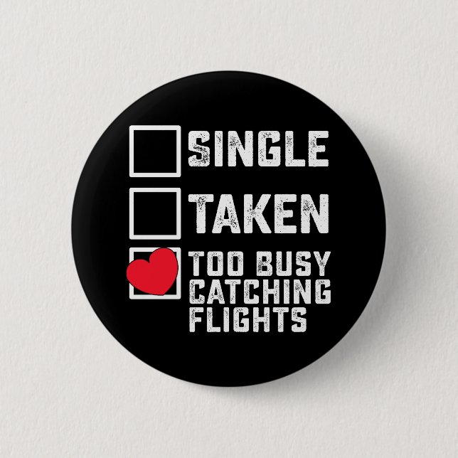 Single Taken Too Busy Catching Flights Valentines 6 Cm Round Badge (Front)