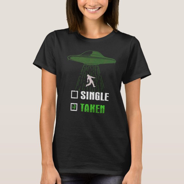 Single Taken   Ufo And Alien Abduction T-Shirt (Front)