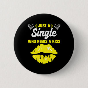 Single who needs a kiss Single woman Single women 6 Cm Round Badge