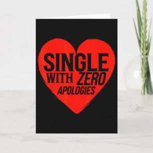 Single With Zero Apologies Anti Valentine Day 1 Card
