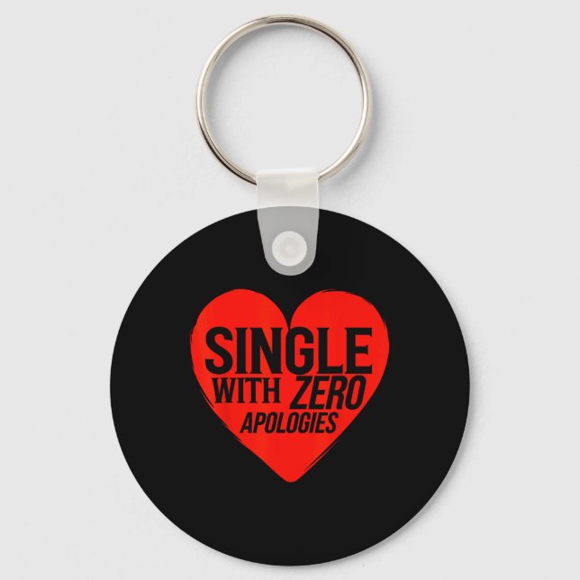 Single With Zero Apologies Anti Valentine Day 1  Key Ring (Front)