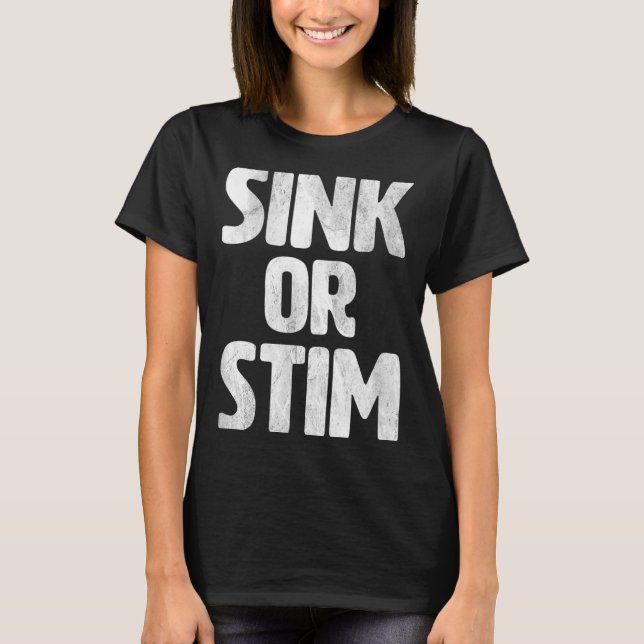 Sink Stim Neurodivergent Normalize Autism Stimming T-Shirt (Front)