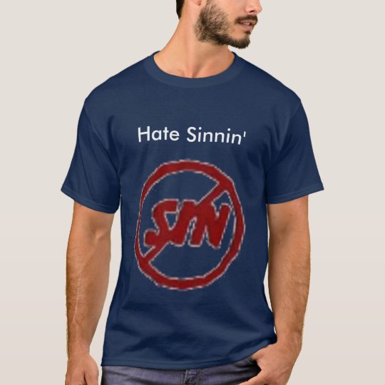 sinnin, Hate Sinnin' T-Shirt