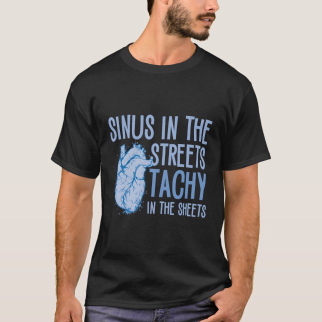 Sinus In The Streets Tachy In The Sheets Cardiolog T-Shirt (Front)