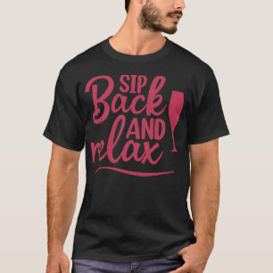 Sip Back And Relax Fun Wine Lover Design T-Shirt