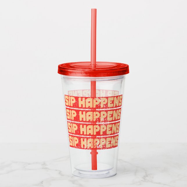 SIP HAPPENS  ACRYLIC TUMBLER (Front)