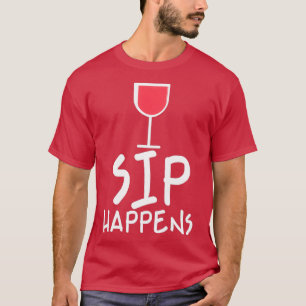 Sip Happens Wine Tasting Drinking Lover 2 T-Shirt