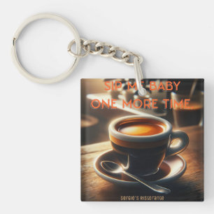 'Sip me baby one more time.' Espresso Key Ring